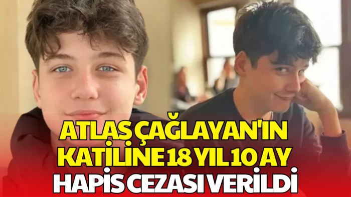 Atlas Çağlayan Davasında Karar Çıktı! Katiline 18 Yıl 10 Ay Hapis Cezası